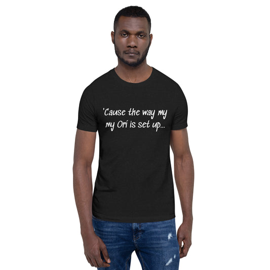 The Way My Ori... Unisex T-shirt