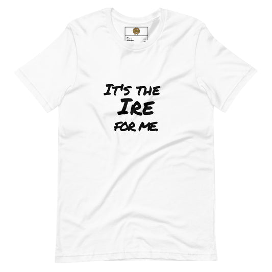 It's The Ire Unisex T-shirt